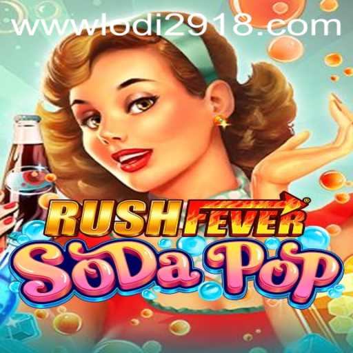 Exploring the Exciting World of RushFeverSodaPop and Lodi291